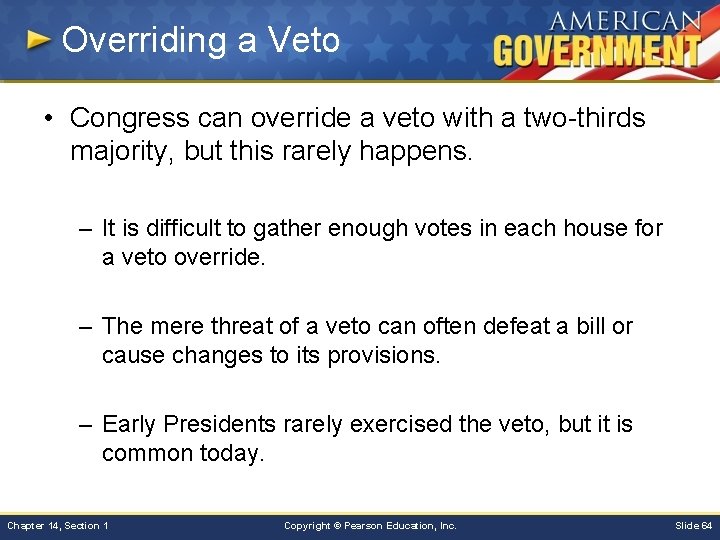 Overriding a Veto • Congress can override a veto with a two-thirds majority, but