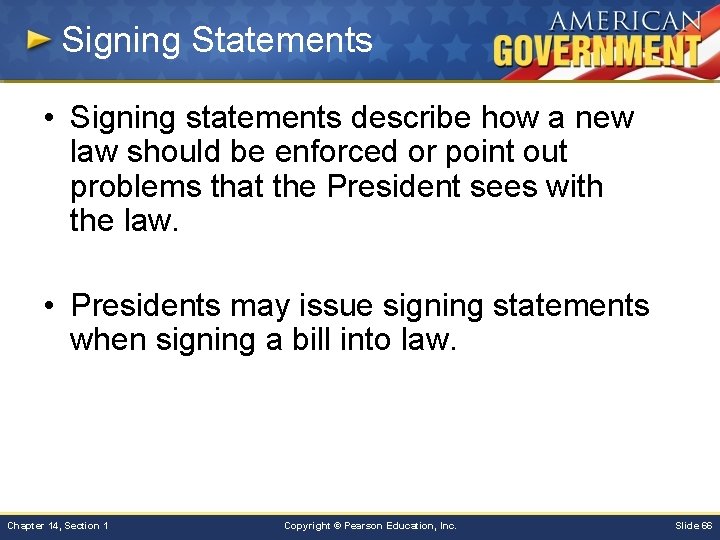 Signing Statements • Signing statements describe how a new law should be enforced or