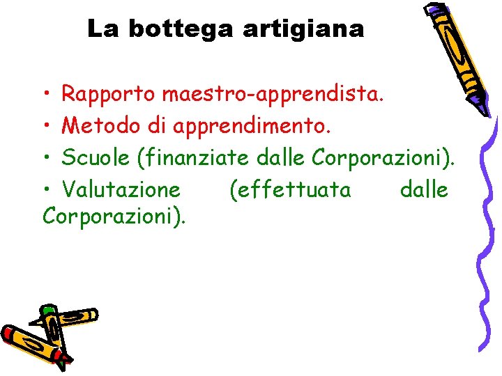 La bottega artigiana • Rapporto maestro-apprendista. • Metodo di apprendimento. • Scuole (finanziate dalle