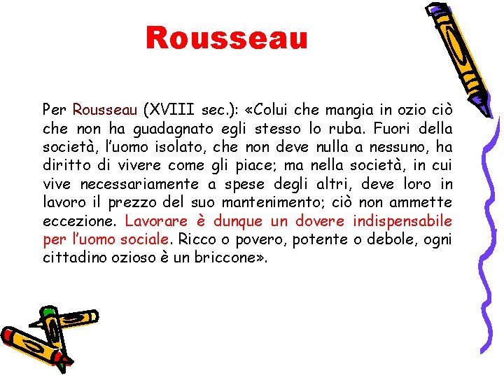 Rousseau Per Rousseau (XVIII sec. ): «Colui che mangia in ozio ciò che non