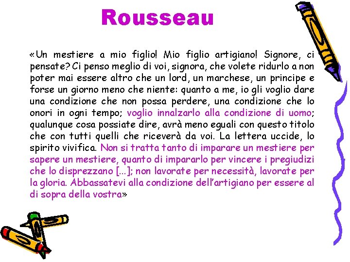 Rousseau «Un mestiere a mio figlio! Mio figlio artigiano! Signore, ci pensate? Ci penso