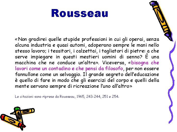 Rousseau «Non gradirei quelle stupide professioni in cui gli operai, senza alcuna industria e