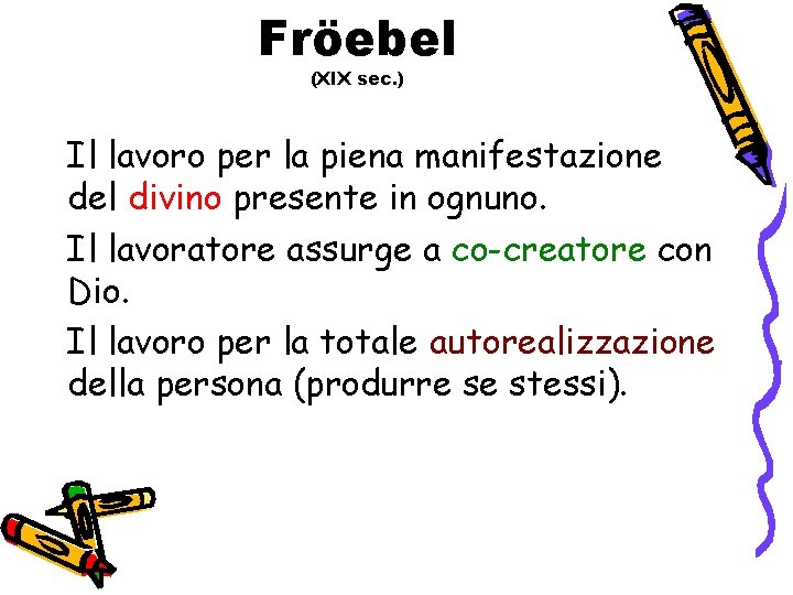 Fröebel (XIX sec. ) Il lavoro per la piena manifestazione del divino presente in