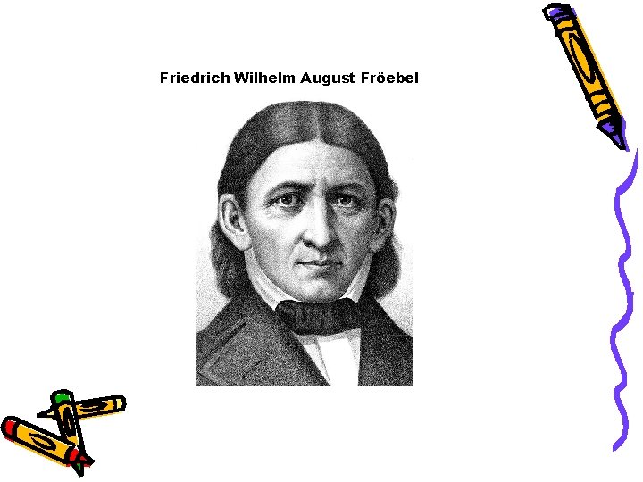 Friedrich Wilhelm August Fröebel 