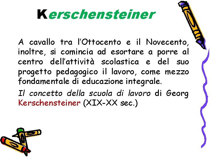 Kerschensteiner A cavallo tra l’Ottocento e il Novecento, inoltre, si comincia ad esortare a