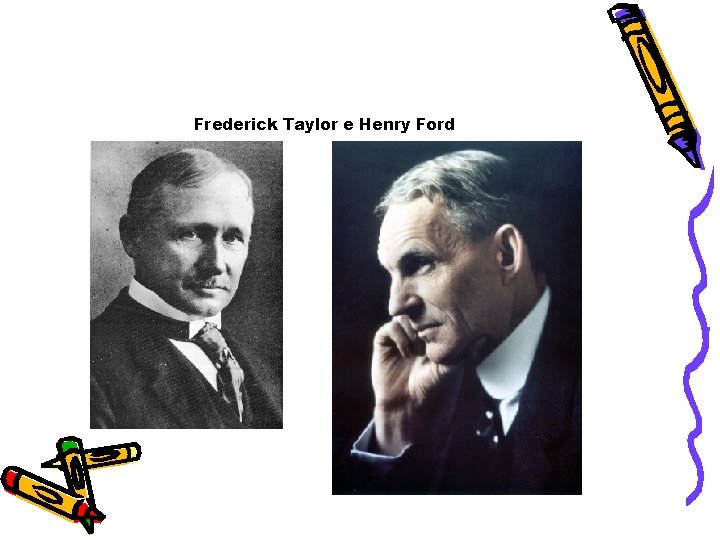 Frederick Taylor e Henry Ford 