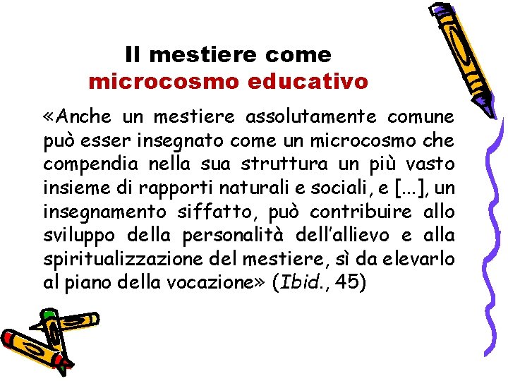 Il mestiere come microcosmo educativo «Anche un mestiere assolutamente comune può esser insegnato come