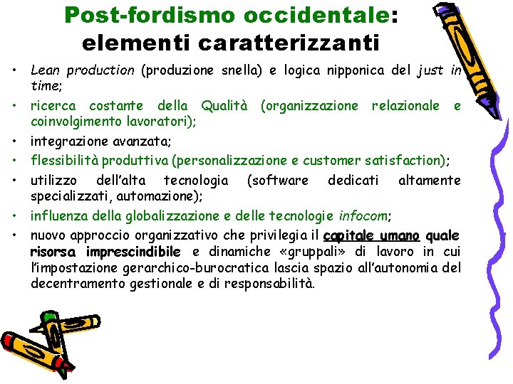 Post-fordismo occidentale: elementi caratterizzanti • Lean production (produzione snella) e logica nipponica del just