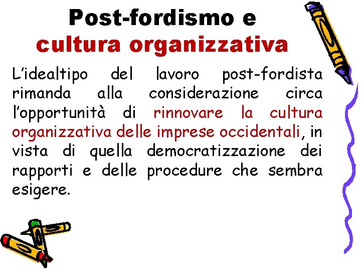 Post-fordismo e cultura organizzativa L’idealtipo del lavoro post-fordista rimanda alla considerazione circa l’opportunità di