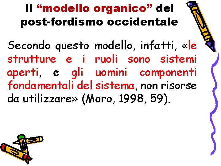 Il “modello organico” del post-fordismo occidentale Secondo questo modello, infatti, «le strutture e i