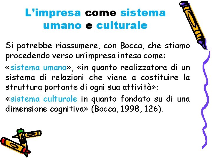 L’impresa come sistema umano e culturale Si potrebbe riassumere, con Bocca, che stiamo procedendo