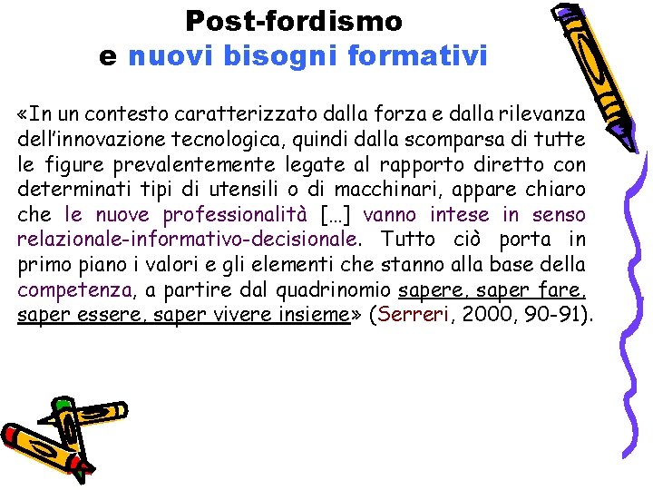 Post-fordismo e nuovi bisogni formativi «In un contesto caratterizzato dalla forza e dalla rilevanza