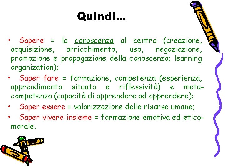 Quindi… • Sapere = la conoscenza al centro (creazione, acquisizione, arricchimento, uso, negoziazione, promozione