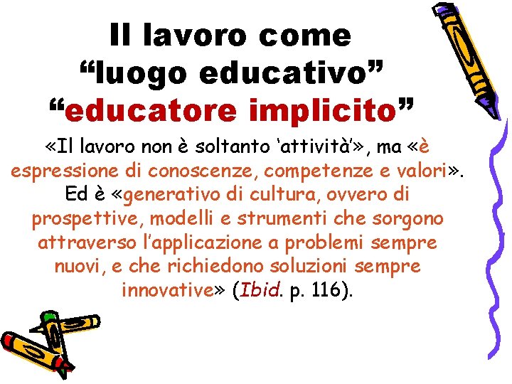 Il lavoro come “luogo educativo” “educatore implicito” «Il lavoro non è soltanto ‘attività’» ,