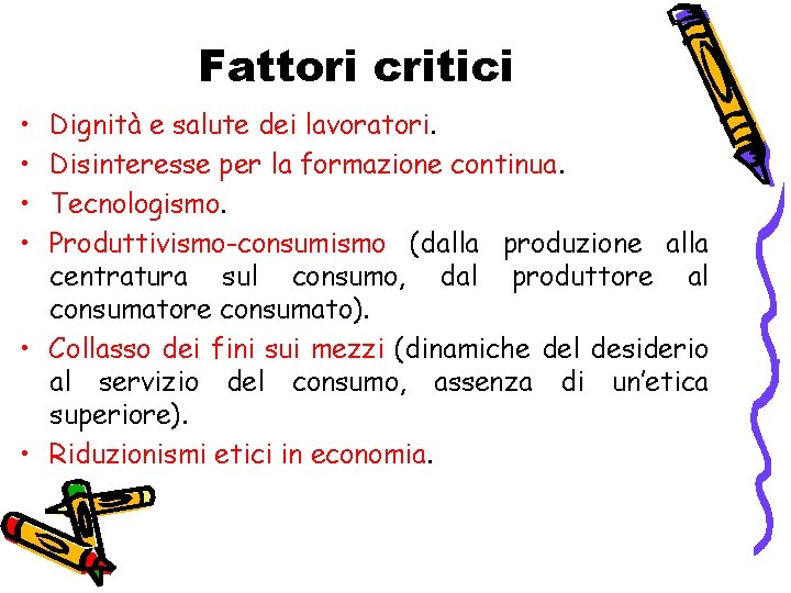 Fattori critici • • Dignità e salute dei lavoratori. Disinteresse per la formazione continua.