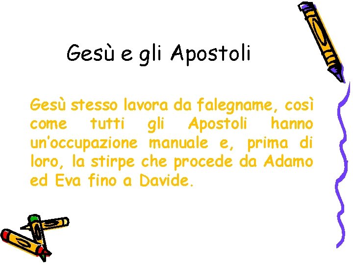 Gesù e gli Apostoli Gesù stesso lavora da falegname, così come tutti gli Apostoli