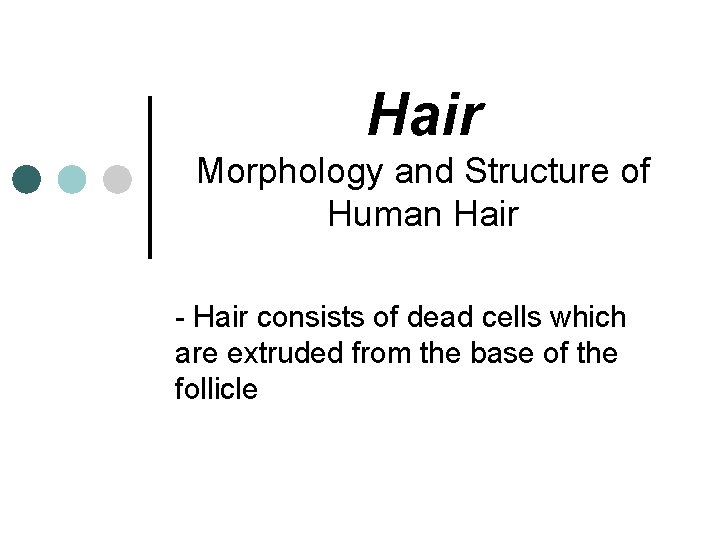 Hair Morphology and Structure of Human Hair - Hair consists of dead cells which