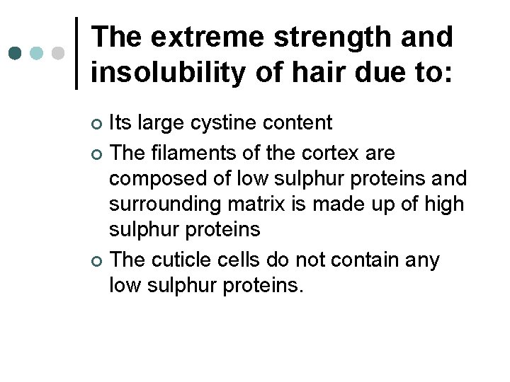 The extreme strength and insolubility of hair due to: Its large cystine content ¢