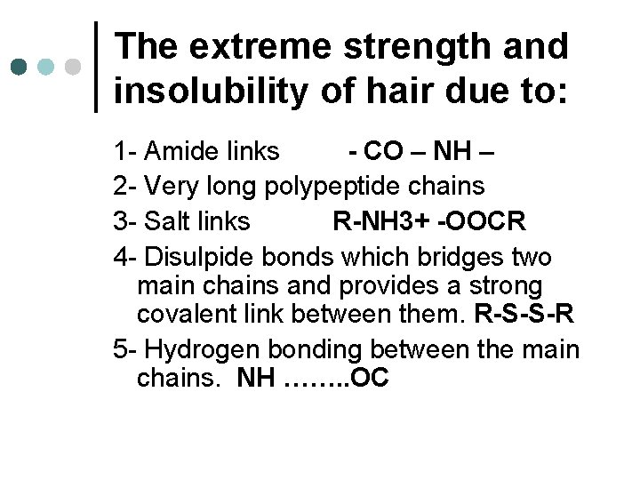 The extreme strength and insolubility of hair due to: 1 - Amide links -