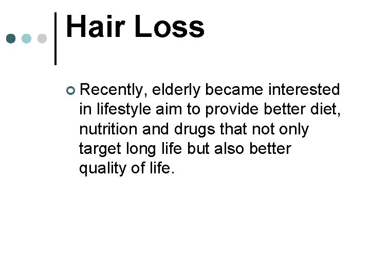 Hair Loss ¢ Recently, elderly became interested in lifestyle aim to provide better diet,