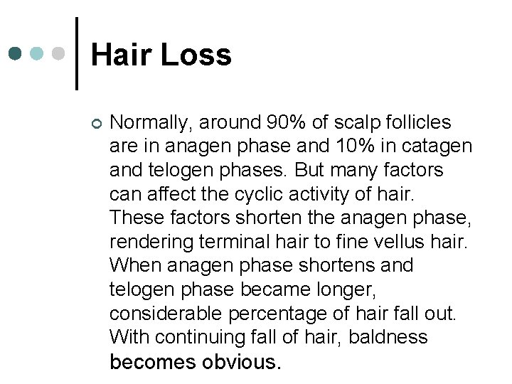 Hair Loss ¢ Normally, around 90% of scalp follicles are in anagen phase and