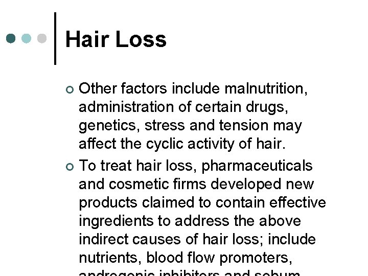 Hair Loss Other factors include malnutrition, administration of certain drugs, genetics, stress and tension