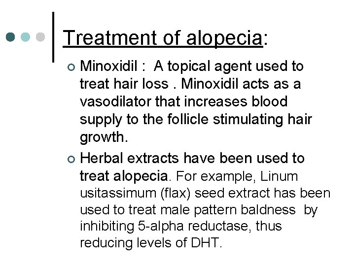 Treatment of alopecia: Minoxidil : A topical agent used to treat hair loss. Minoxidil