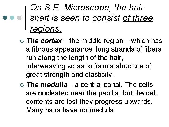 On S. E. Microscope, the hair shaft is seen to consist of three regions.