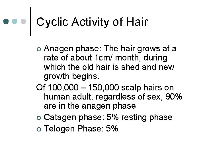 Cyclic Activity of Hair Anagen phase: The hair grows at a rate of about