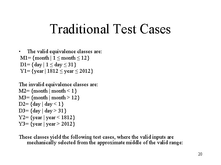 Traditional Test Cases • The valid equivalence classes are: M 1= {month | 1