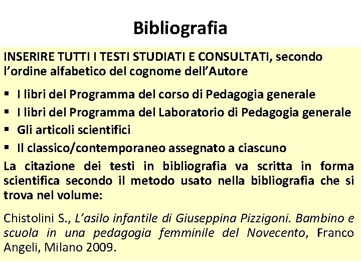 Bibliografia INSERIRE TUTTI I TESTI STUDIATI E CONSULTATI, secondo l’ordine alfabetico del cognome dell’Autore