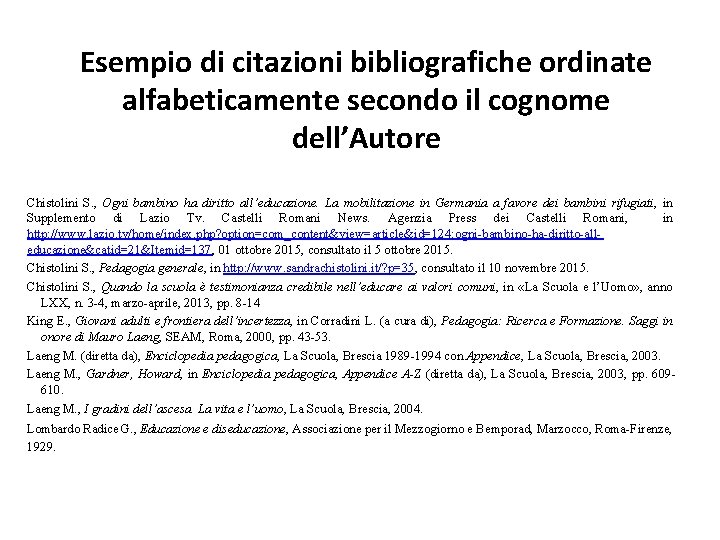 Esempio di citazioni bibliografiche ordinate alfabeticamente secondo il cognome dell’Autore Chistolini S. , Ogni