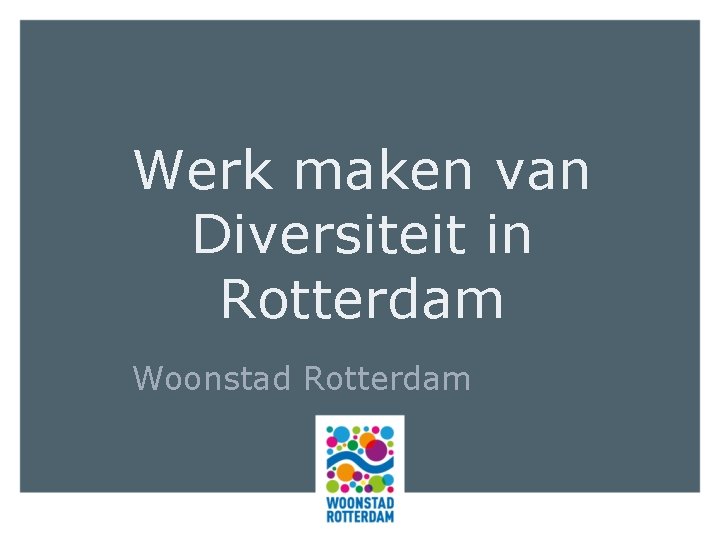 Werk maken van Diversiteit in Rotterdam Woonstad Rotterdam 