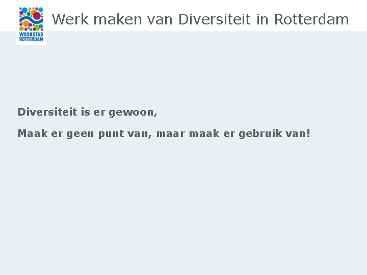 Werk maken van Diversiteit in Rotterdam Diversiteit is er gewoon, Maak er geen punt