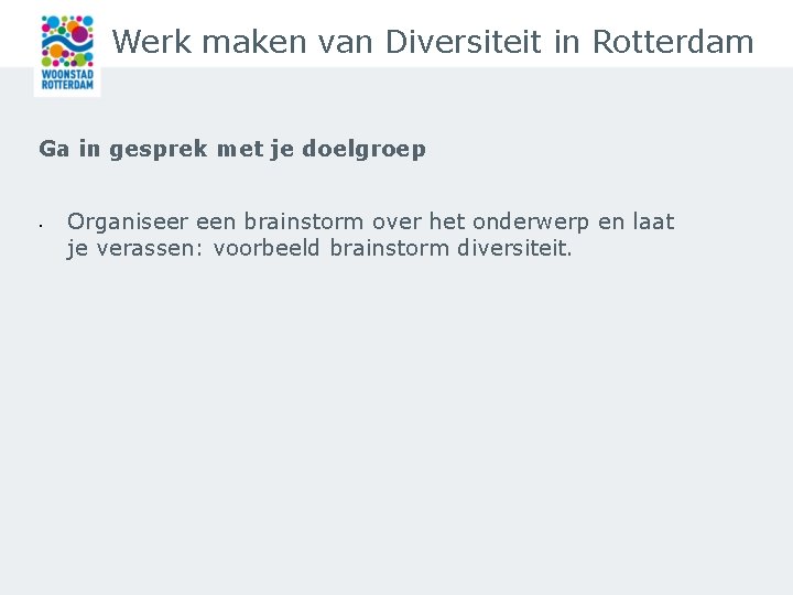 Werk maken van Diversiteit in Rotterdam Ga in gesprek met je doelgroep • Organiseer