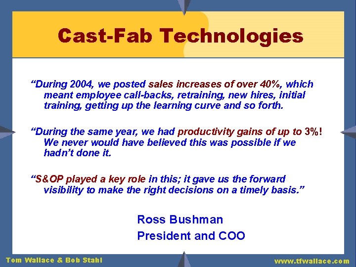 Cast-Fab Technologies “During 2004, we posted sales increases of over 40%, which meant employee