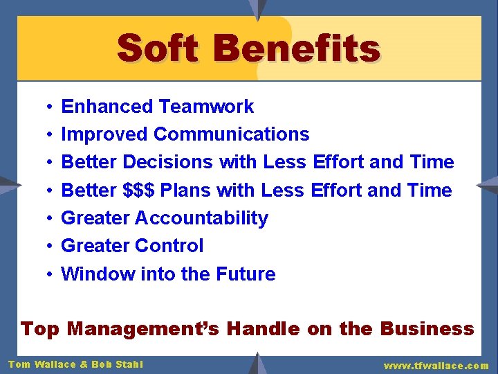 Soft Benefits • • Enhanced Teamwork Improved Communications Better Decisions with Less Effort and