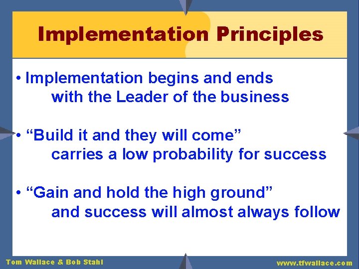 Implementation Principles • Implementation begins and ends with the Leader of the business •