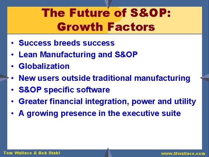 The Future of S&OP: Growth Factors • • Success breeds success Lean Manufacturing and