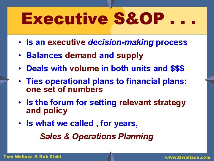 Executive S&OP. . . • Is an executive decision-making process • Balances demand supply