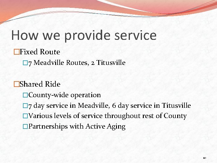 How we provide service �Fixed Route � 7 Meadville Routes, 2 Titusville �Shared Ride