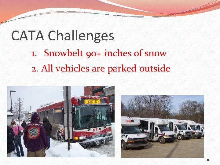 CATA Challenges 1. Snowbelt 90+ inches of snow 2. All vehicles are parked outside