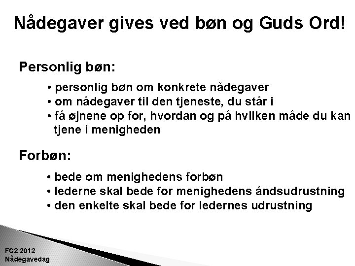 Nådegaver gives ved bøn og Guds Ord! Personlig bøn: • personlig bøn om konkrete