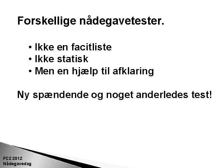 Forskellige nådegavetester. • Ikke en facitliste • Ikke statisk • Men en hjælp til