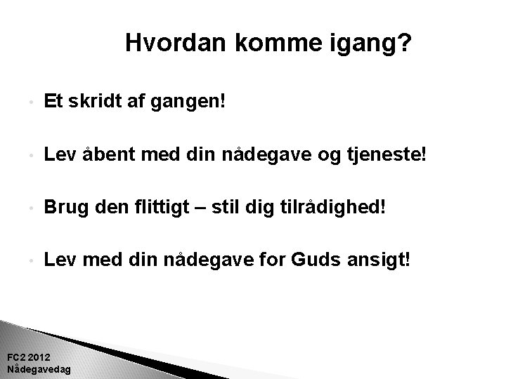 Hvordan komme igang? • Et skridt af gangen! • Lev åbent med din nådegave