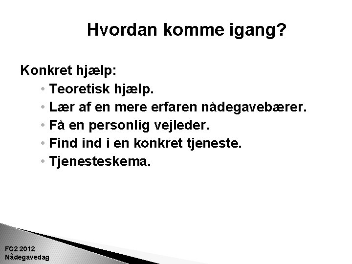 Hvordan komme igang? Konkret hjælp: • Teoretisk hjælp. • Lær af en mere erfaren