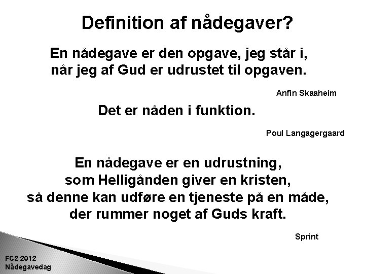 Definition af nådegaver? En nådegave er den opgave, jeg står i, når jeg af