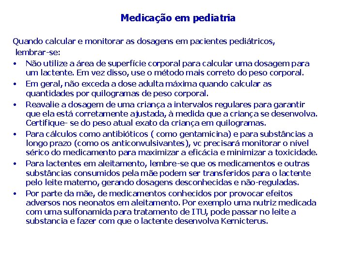 Medicação em pediatria Quando calcular e monitorar as dosagens em pacientes pediátricos, lembrar-se: •