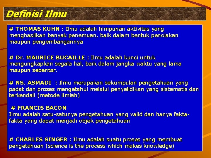 Definisi Ilmu # THOMAS KUHN : Ilmu adalah himpunan aktivitas yang menghasilkan banyak penemuan,