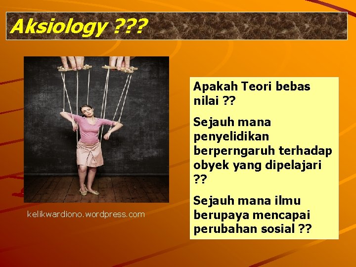 Aksiology ? ? ? Apakah Teori bebas nilai ? ? Sejauh mana penyelidikan berperngaruh